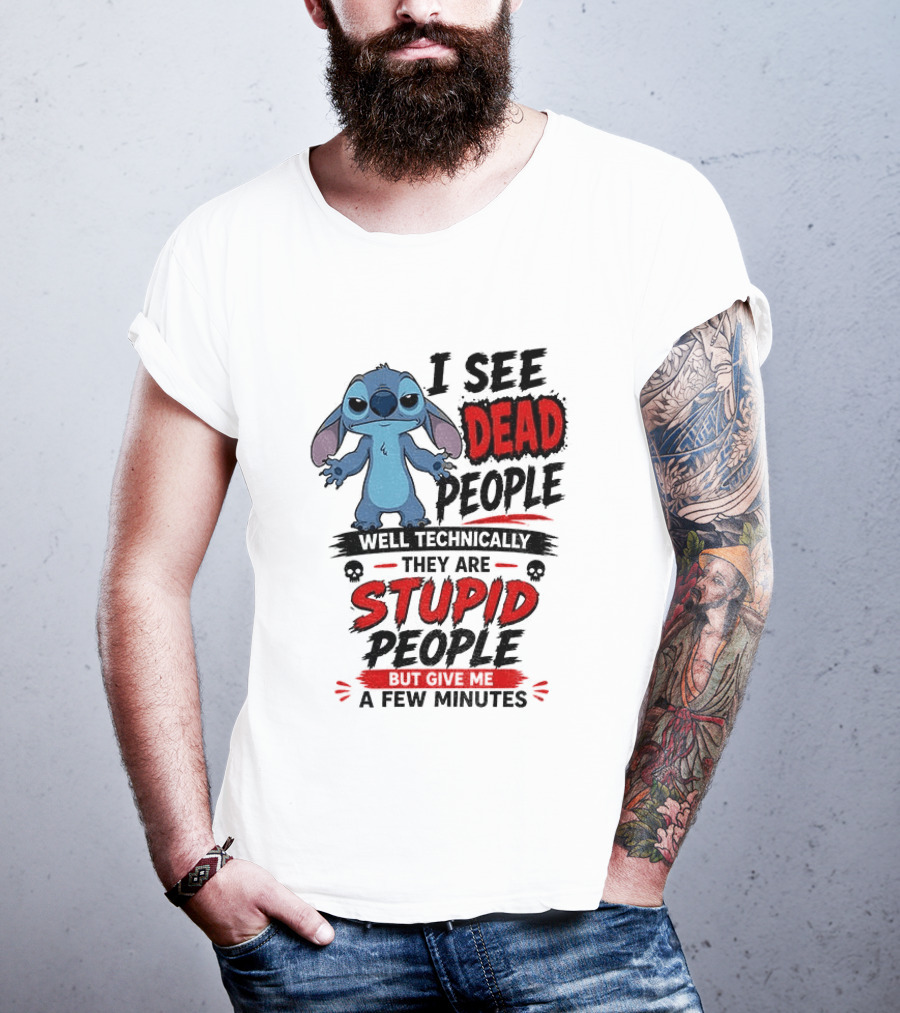 Stitch I See Dead People Well Technically They Are Stupid A Few Minutes T-Shirt