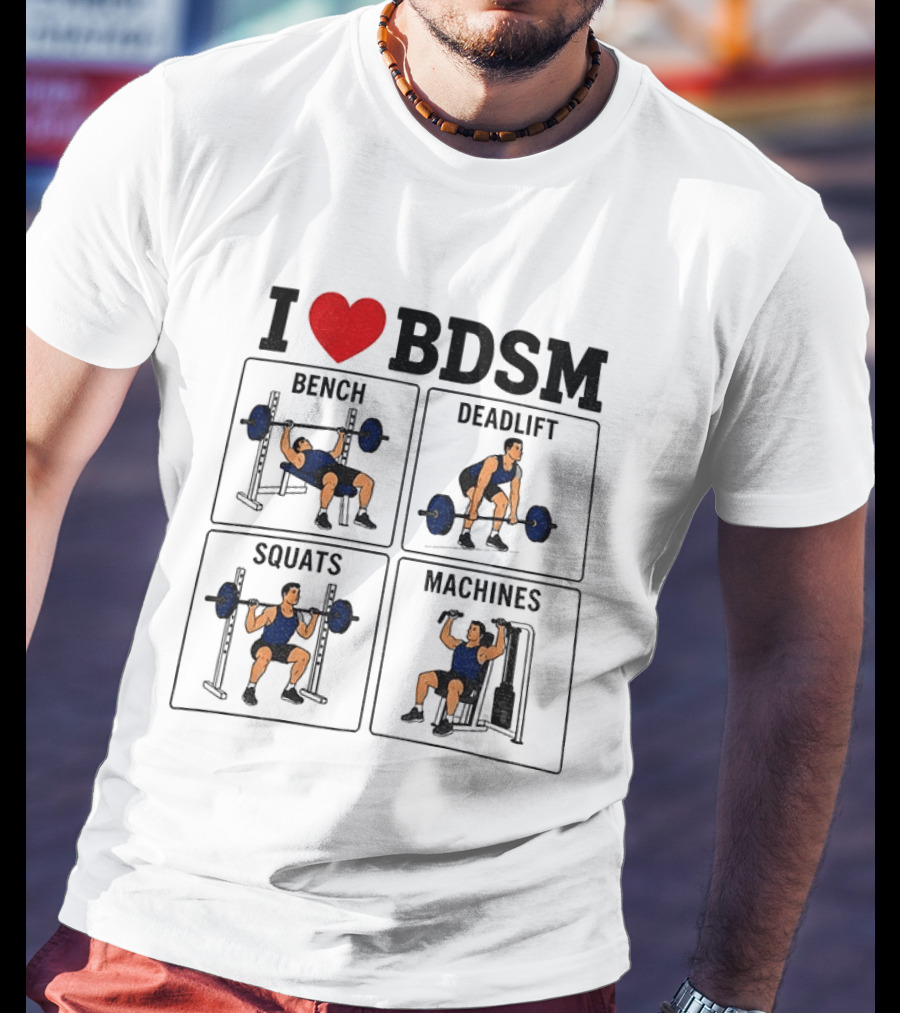 I Love BDSM Bench Deadlift Squats Machines Fitness Humor T-Shirt