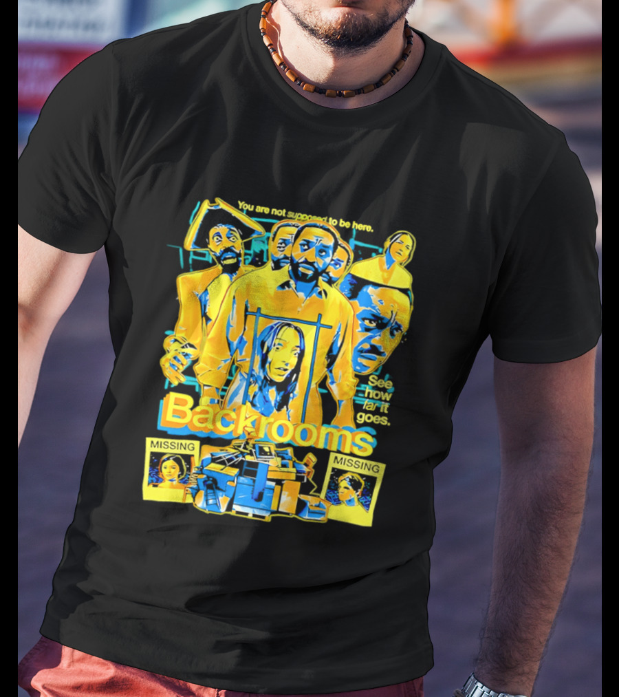 Backrooms You Are Not Supposed To Be Here Missing Person Mystery See How Far It Goes T-Shirt