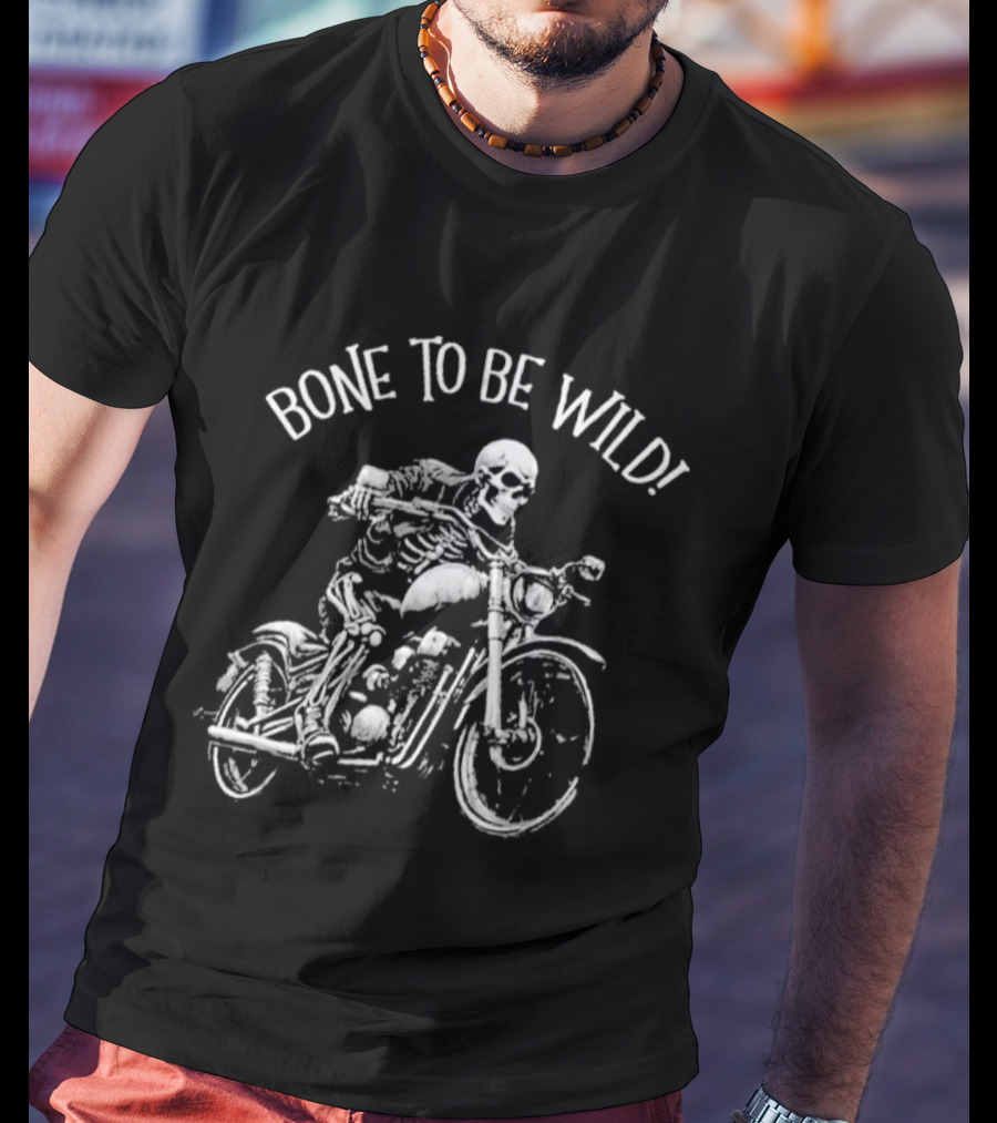 Bizarre But True Bone To Be Wild Skeleton Riding Motorcycle T-Shirt