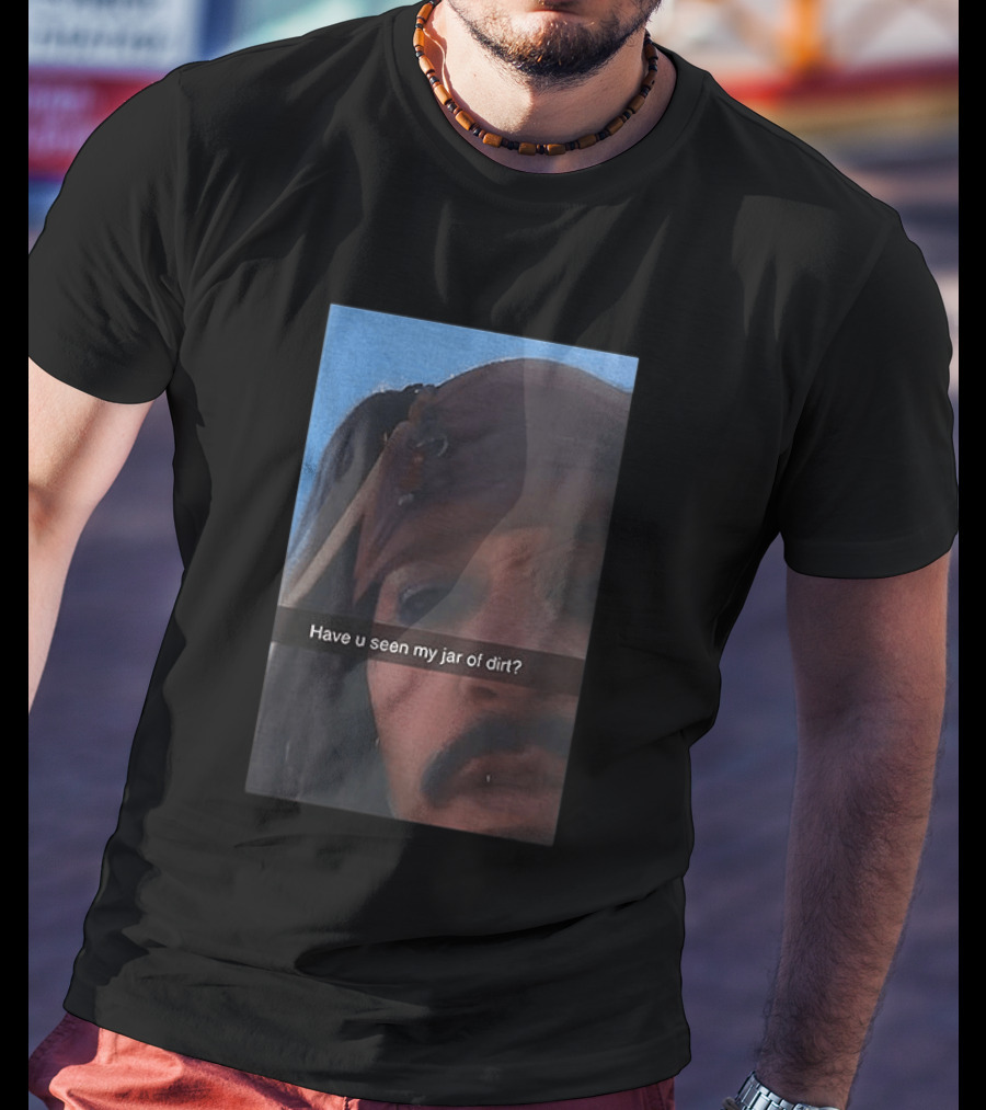 Pirates Of The Caribbean Jack Sparrow Have U Seen My Jar Of Dirt T-Shirt