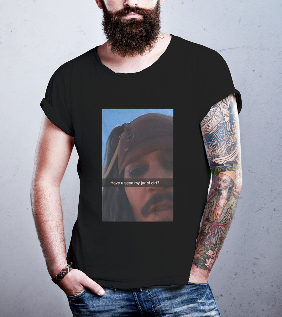 Pirates Of The Caribbean Jack Sparrow Have U Seen My Jar Of Dirt T-Shirt