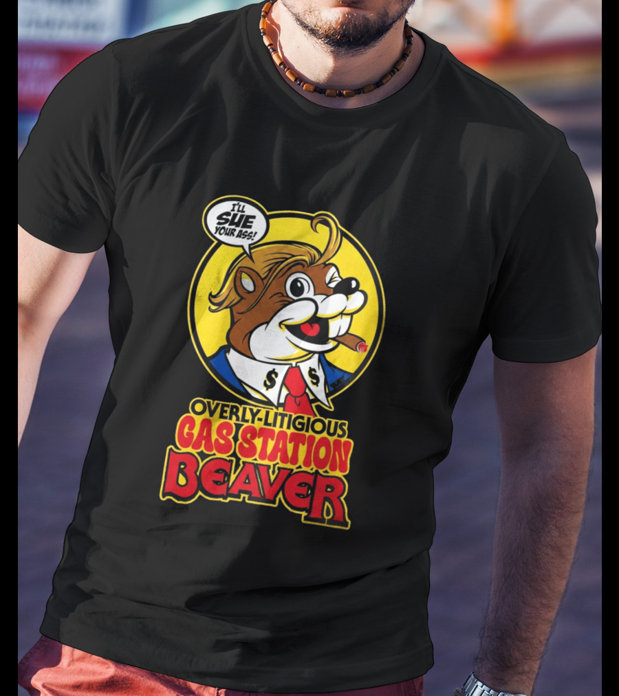 I'll Sue Your Ass Overly Litigious Gas Station T-Shirt