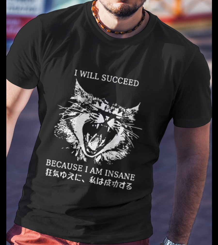 Cat I Will Succeed Because I Am Insane T-Shirt