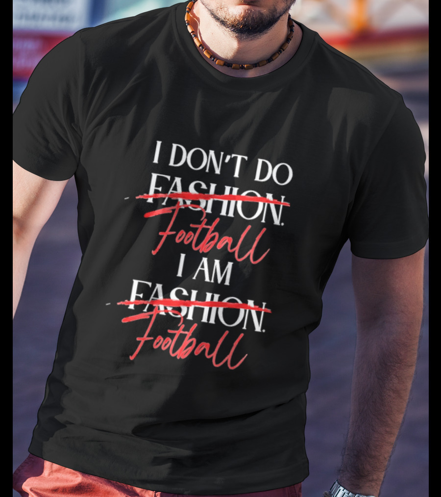 I Don't Do Fashion Football I Am Fashion Football Red Brush Script T-Shirt