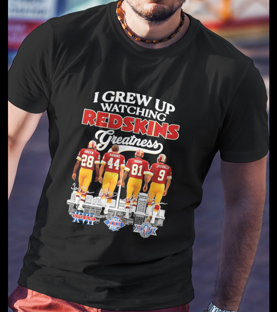 I Grew Up Ing Redskins Greatness Green Riggins Monk Johnson Super Bowl XVII XXII XXVI T-Shirt