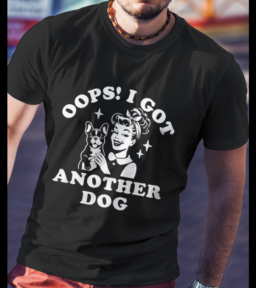 Oops I Got Another Dog Woman And French Bulldog T-Shirt