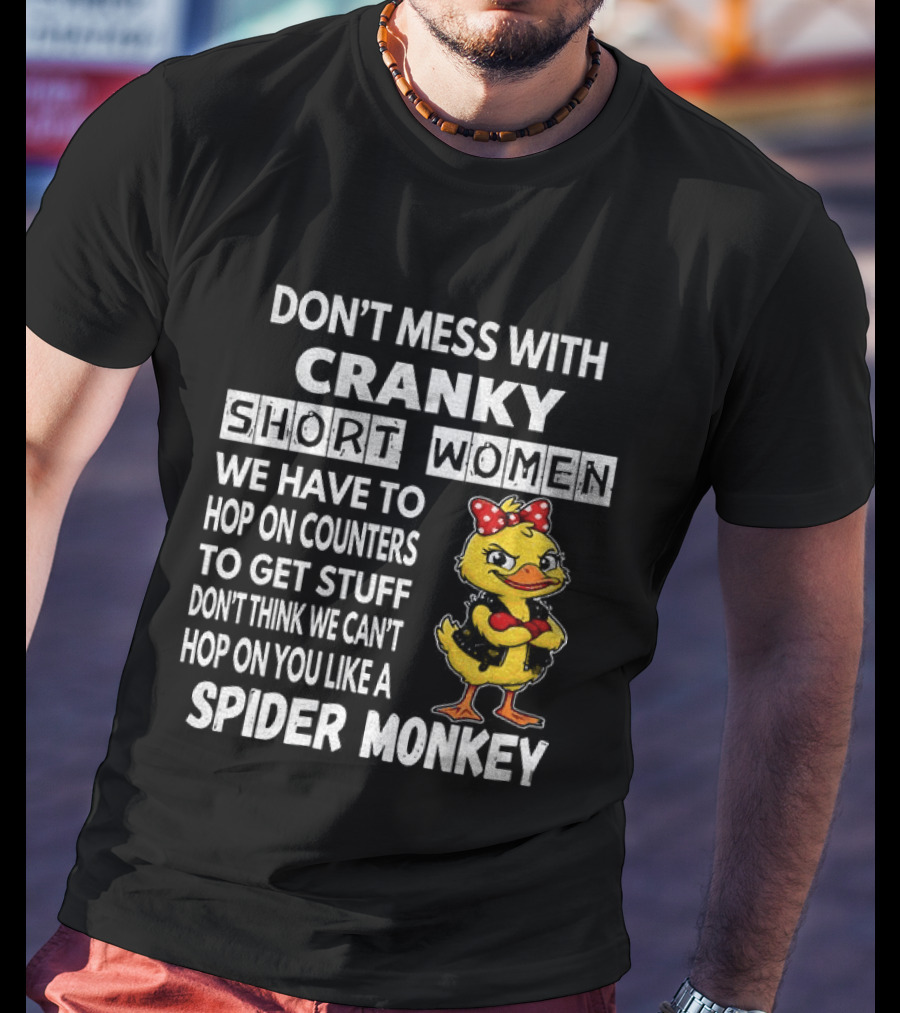 Cranky Short Women Don't Mess Hop On Counters Spider Monkey Duck T-Shirt
