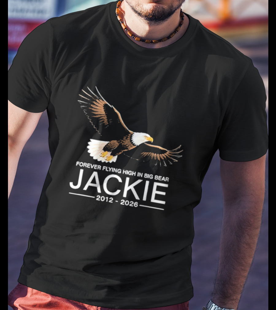 Jackie Forever Flying High Bald Eagle Memorial 2012 2026 Big Bear T-Shirt