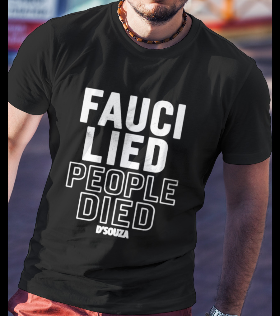 Fauci Lied People Died D'Souza T-Shirt