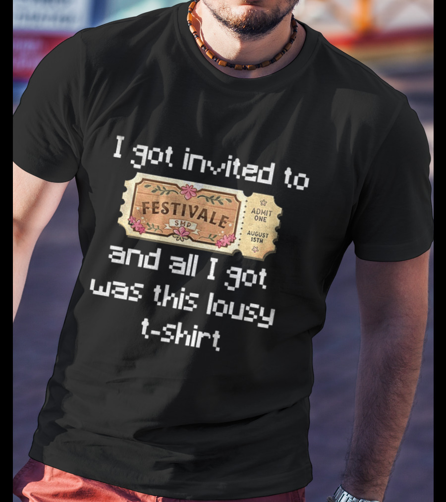 Festivale SMP Ticket I Got Invited To And All I Got Was This Lousy T T-Shirt