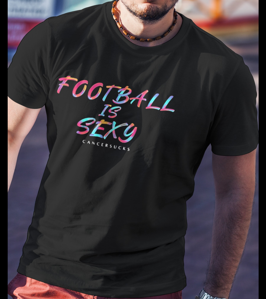Football Is Sexy Cancer Sucks Colorful Oil Paint Brushstroke Lettering T-Shirt
