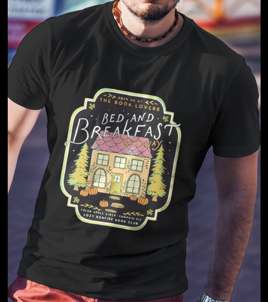 Join Us At The Book Lovers Bed And Breakfast Getaway Cozy Bonfire Club Autumn Cottage Pumpkins Pines Fresh Apple Cider Pumpkin Pie T-Shirt