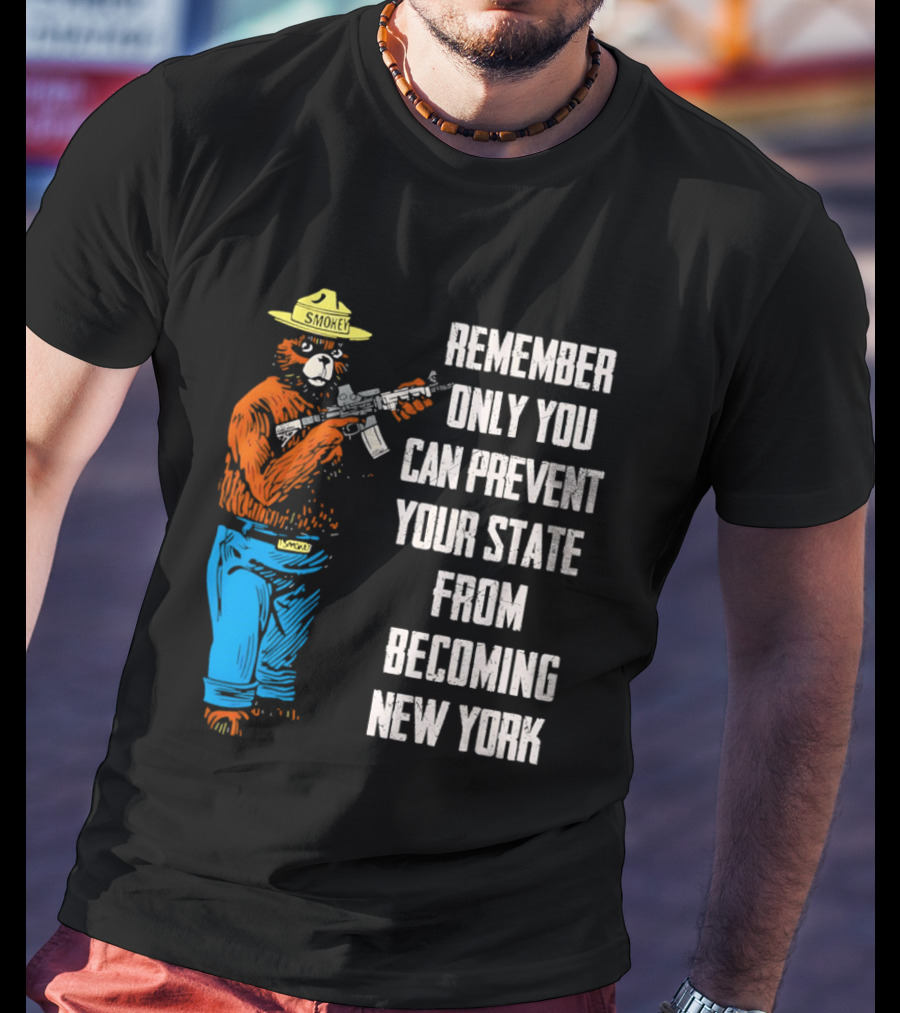 Remember Only You Can Prevent Your State From Becoming New York Smokey Bear Rifle T-Shirt