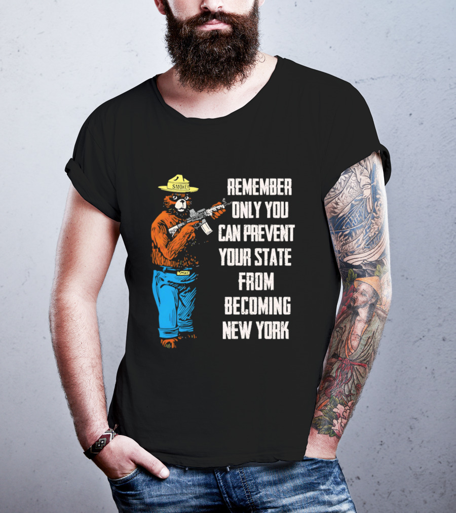 Remember Only You Can Prevent Your State From Becoming New York Smokey Bear Rifle T-Shirt