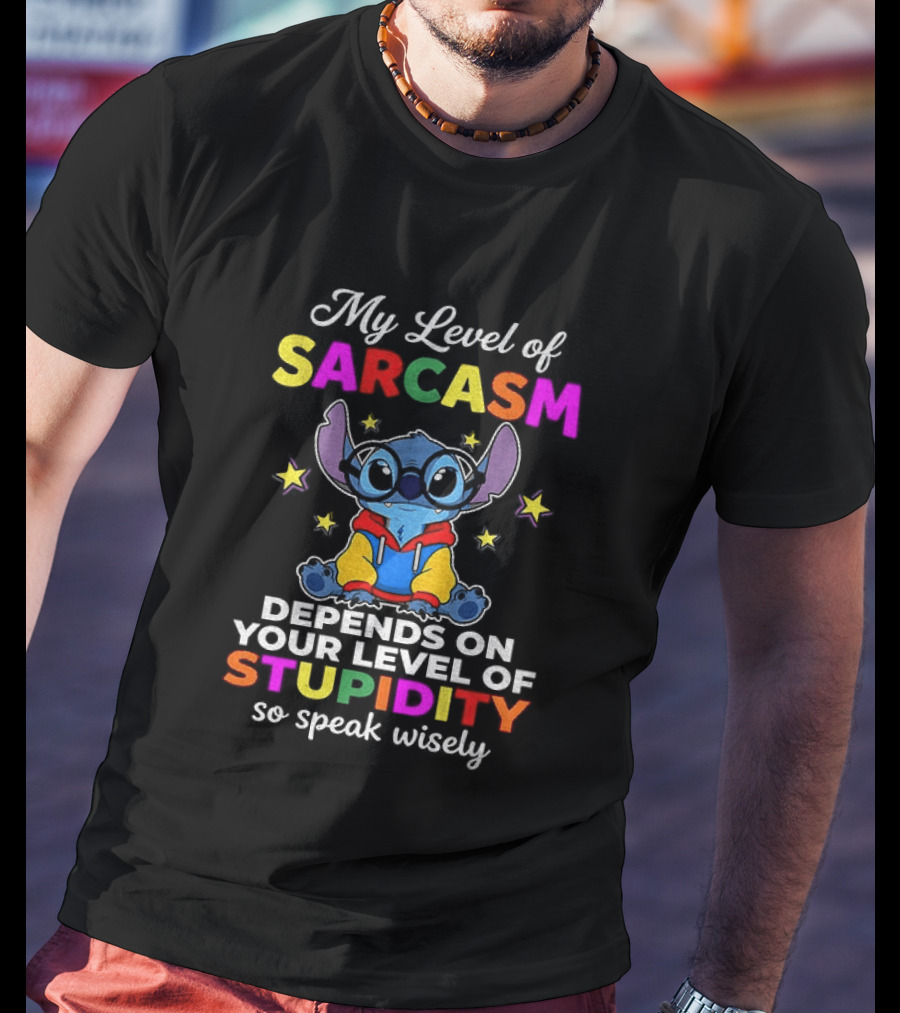 My Level Of Sarcasm Depends On Your Level Of Stupidity So Speak Wisely Stitch T-Shirt