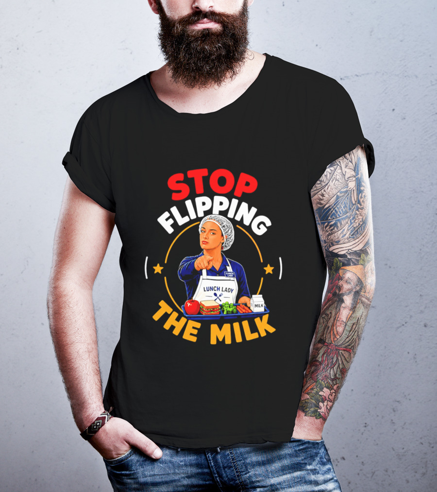 Stop Flipping The Milk Lunch Lady T-Shirt