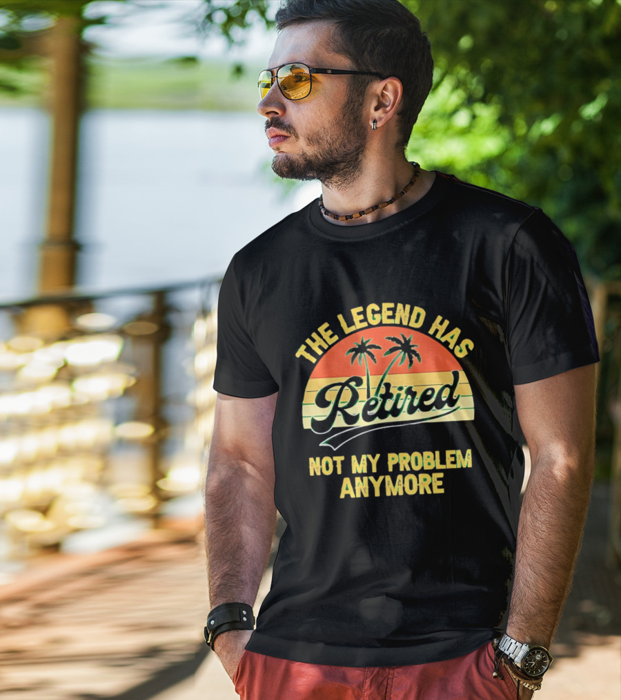 The Legend Has Retired Not My Problem Anymore Palm Tree Sunset T-Shirt