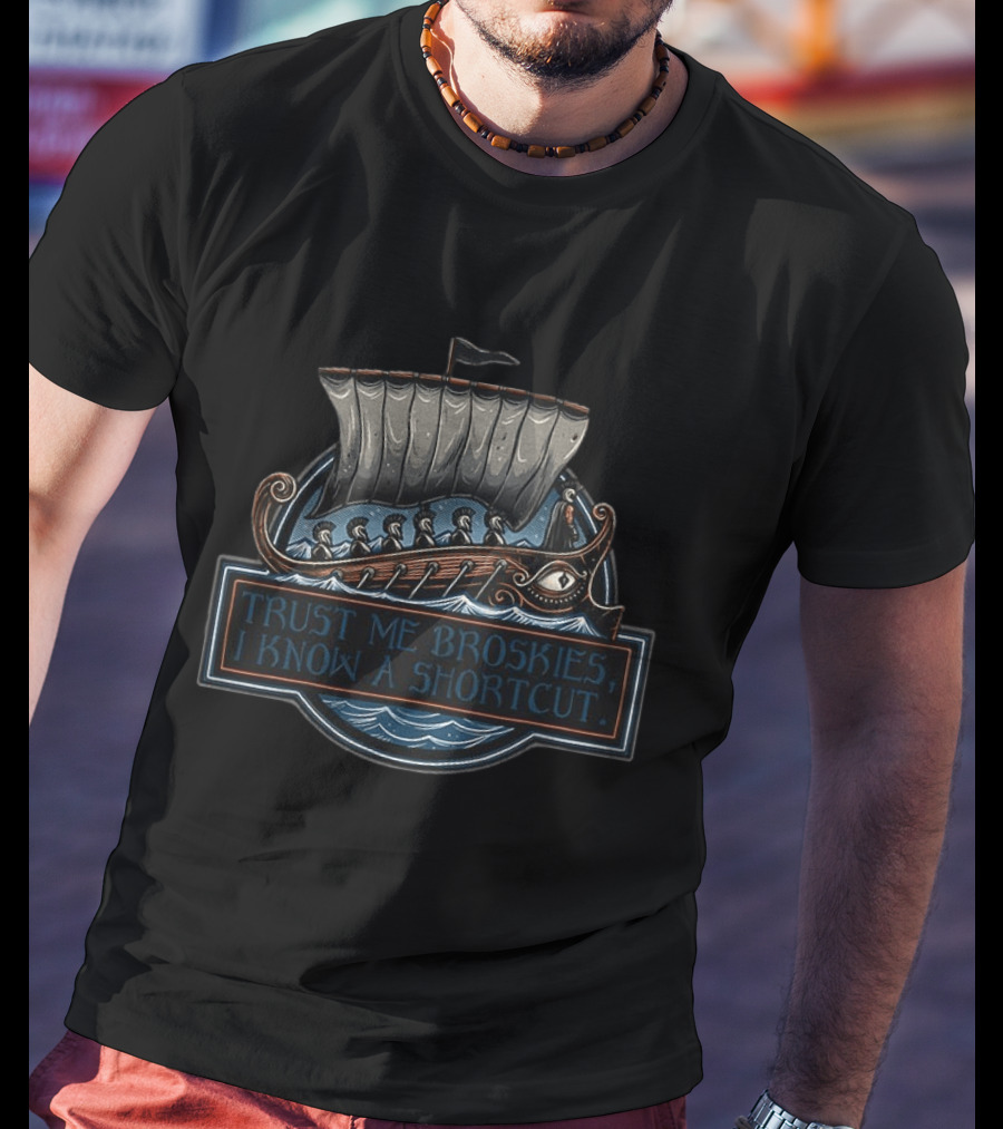 The Odyssey Trust Me Broskies I Know A Shortcut Took 10 Years Greek Ship Adventure T-Shirt