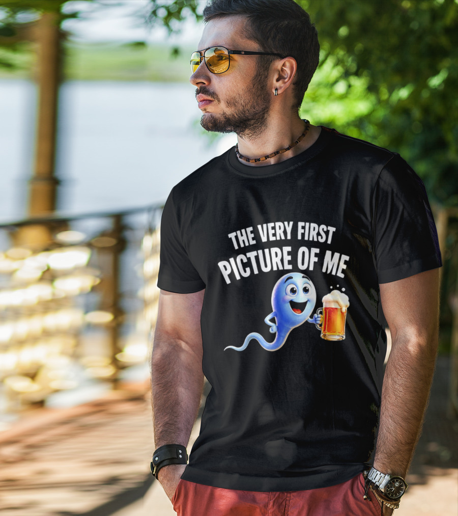 The Very First Picture Of Me Beer Drinking Sperm Joke T-Shirt