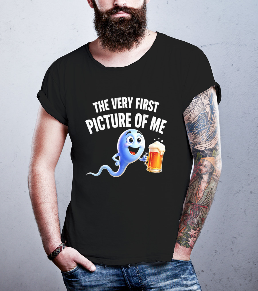 The Very First Picture Of Me Beer Drinking Sperm Joke T-Shirt