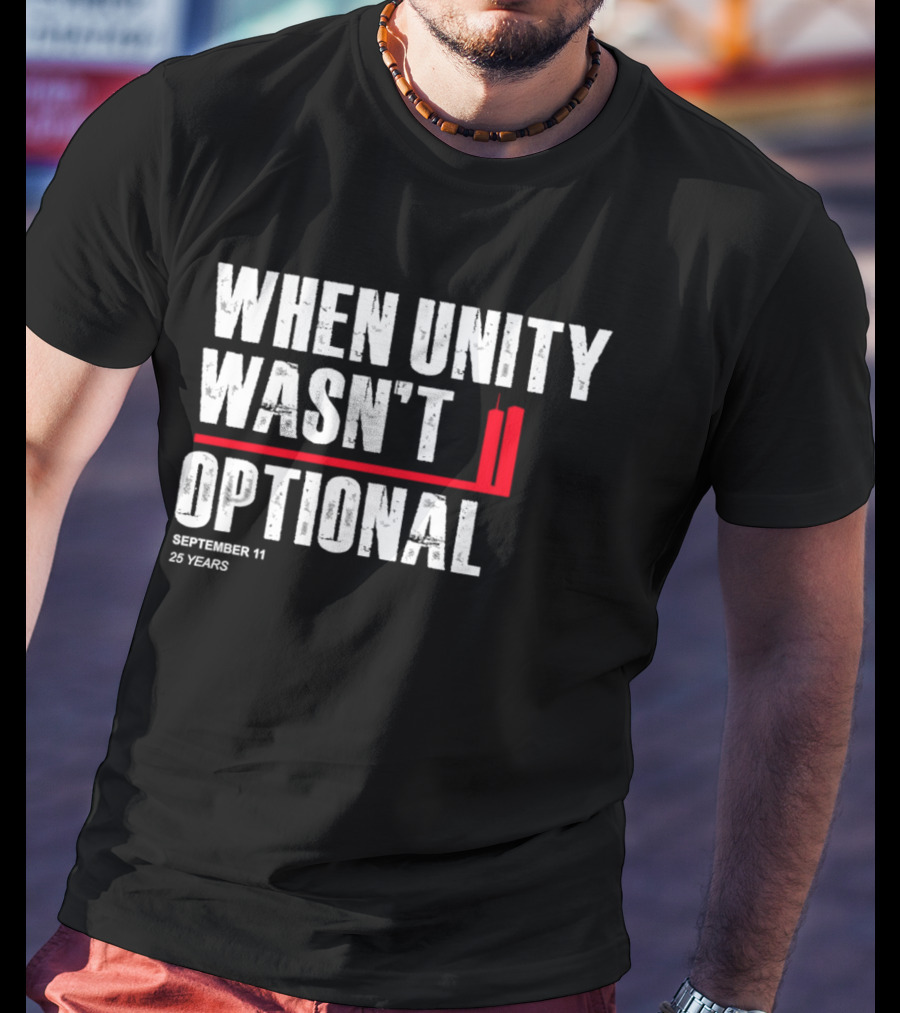 When Unity Wasn't Optional September 11 25 Years T-Shirt