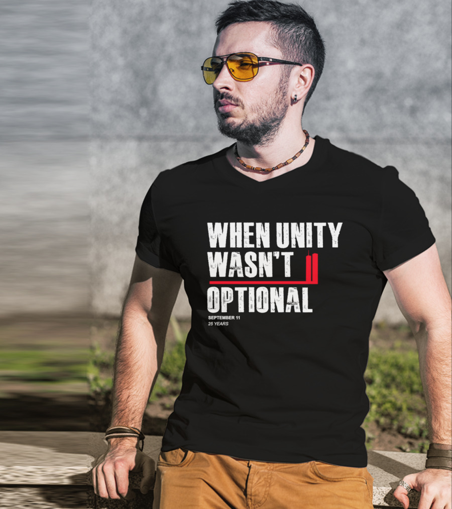 When Unity Wasn't Optional September 11 25 Years T-Shirt