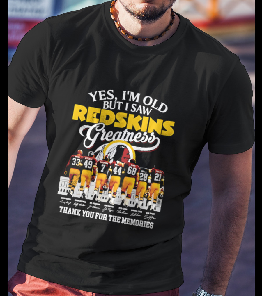 Yes I'm Old But I Saw Redskins Greatness Sammy Baugh Bobby Mitchell Riggins Jurgensen Green Rypien Theismann Allen Thank You For The Memories T-Shirt