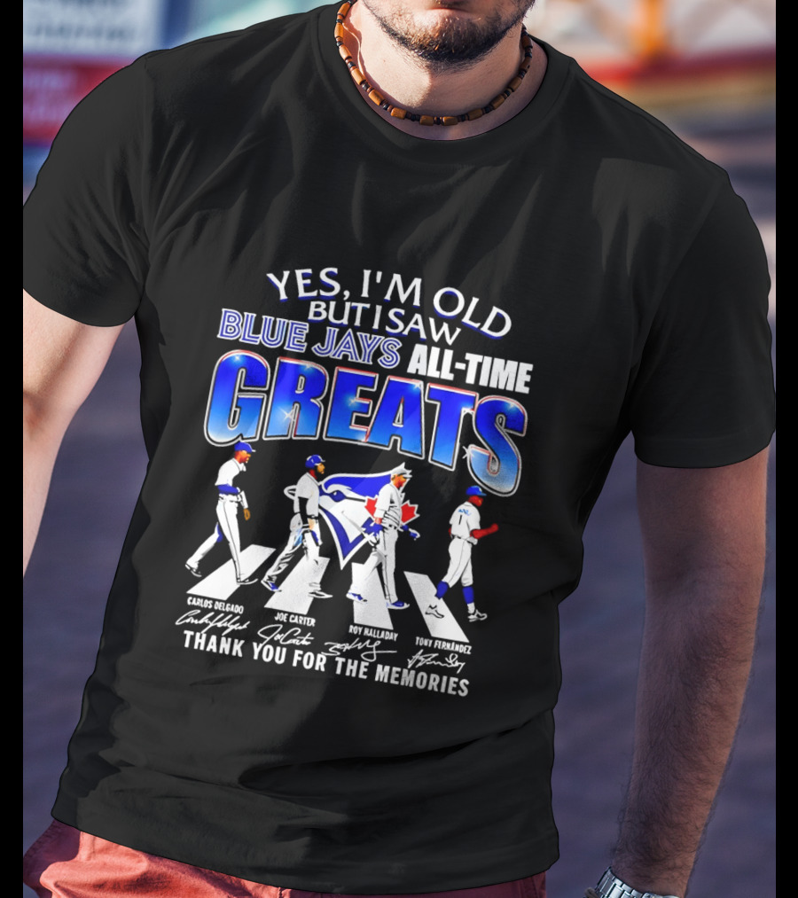 Yes I'm Old But I Saw Blue Jays All Time Greats Carlos Delgado Joe Carter Roy Halladay Tony Fernandez Abbey Road T-Shirt