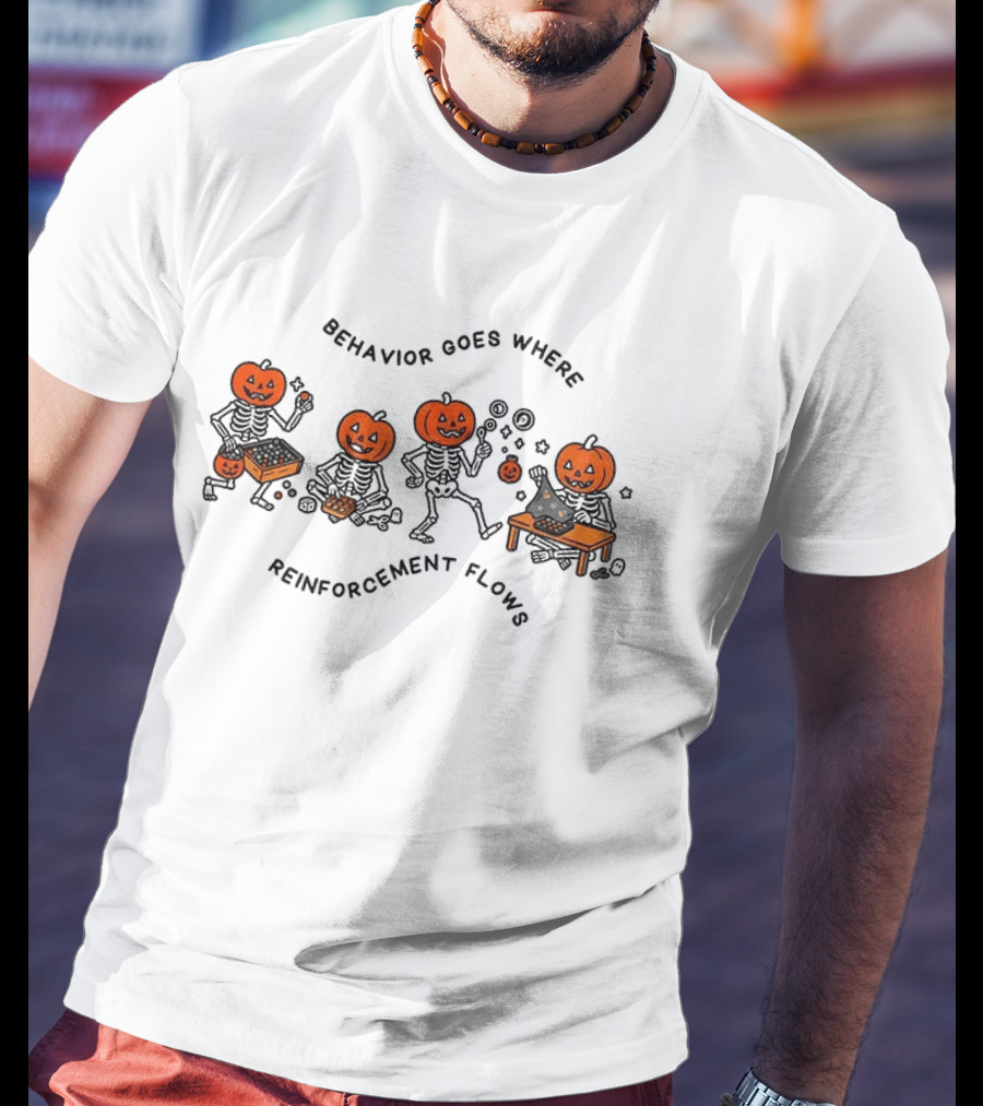 Behavior Goes Where Reinforcement Flows Pumpkin Skeletons Halloween T-Shirt
