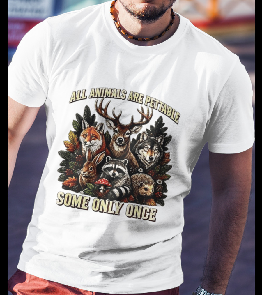 All Animals Are Pettable Some Only Once Deer Wolf Fox Raccoon Rabbit Hedgehog Forest Plants T-Shirt