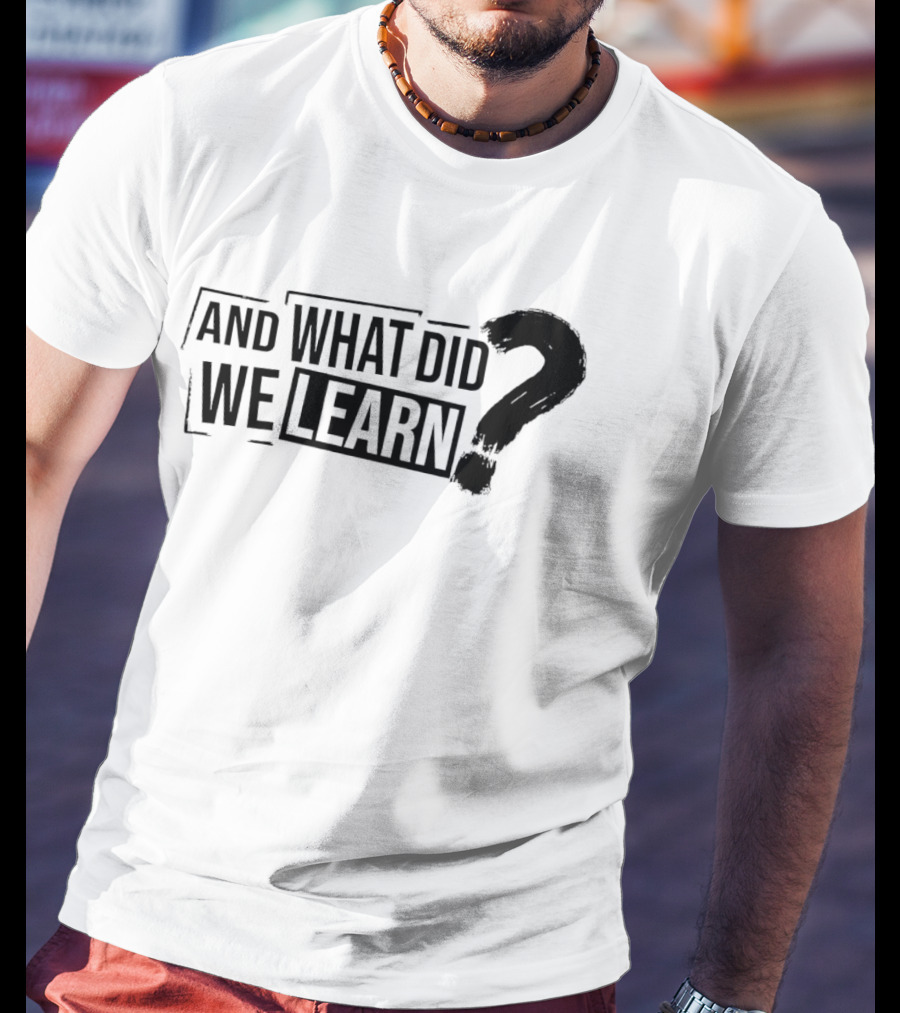 And What Did We Learn Large Brushstroke Question Mark T-Shirt