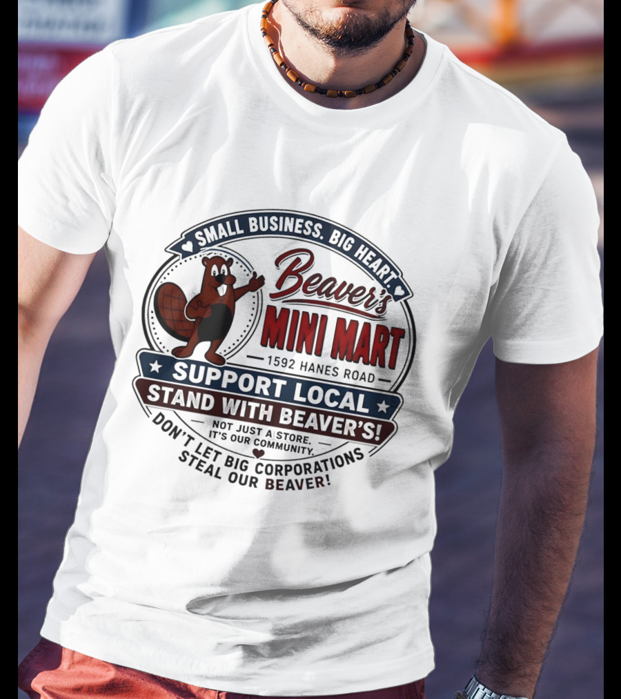 Beaver's Mini Mart 1592 Hanes Road Small Business Big Heart Support Local Stand With Beaver's Don't Let Big Corporations Steal Our T-Shirt
