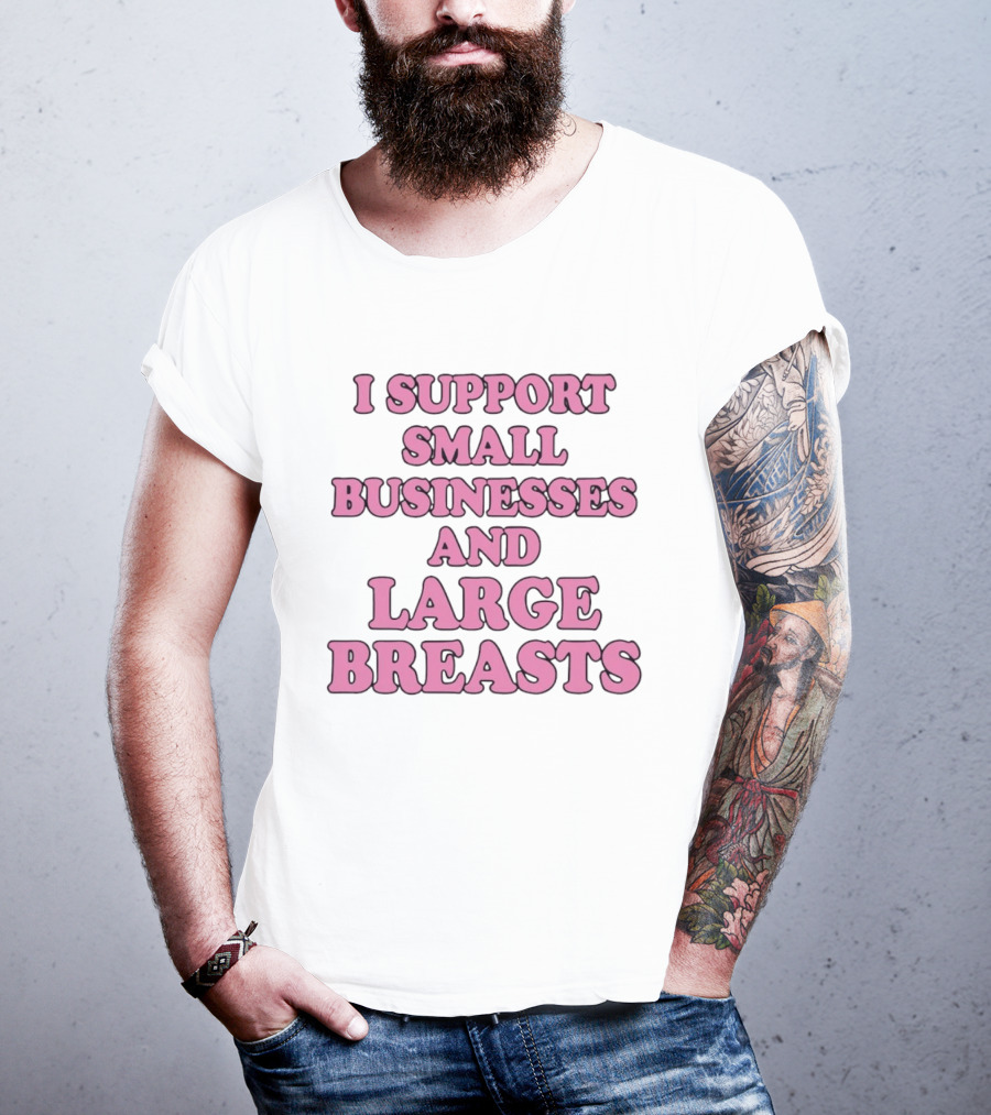 I Support Small Businesses And Large Breasts Pink Bubble T-Shirt