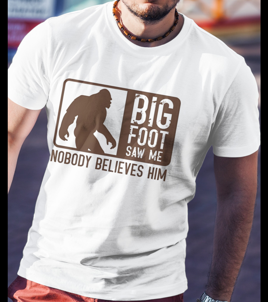 Big Foot Saw Me Nobody Believes Him Retro Sasquatch T-Shirt