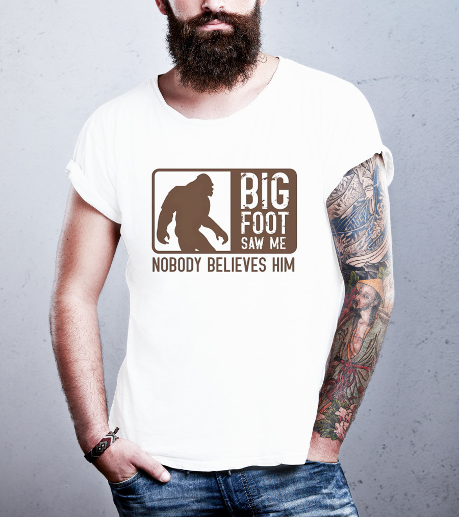 Big Foot Saw Me Nobody Believes Him Retro Sasquatch T-Shirt