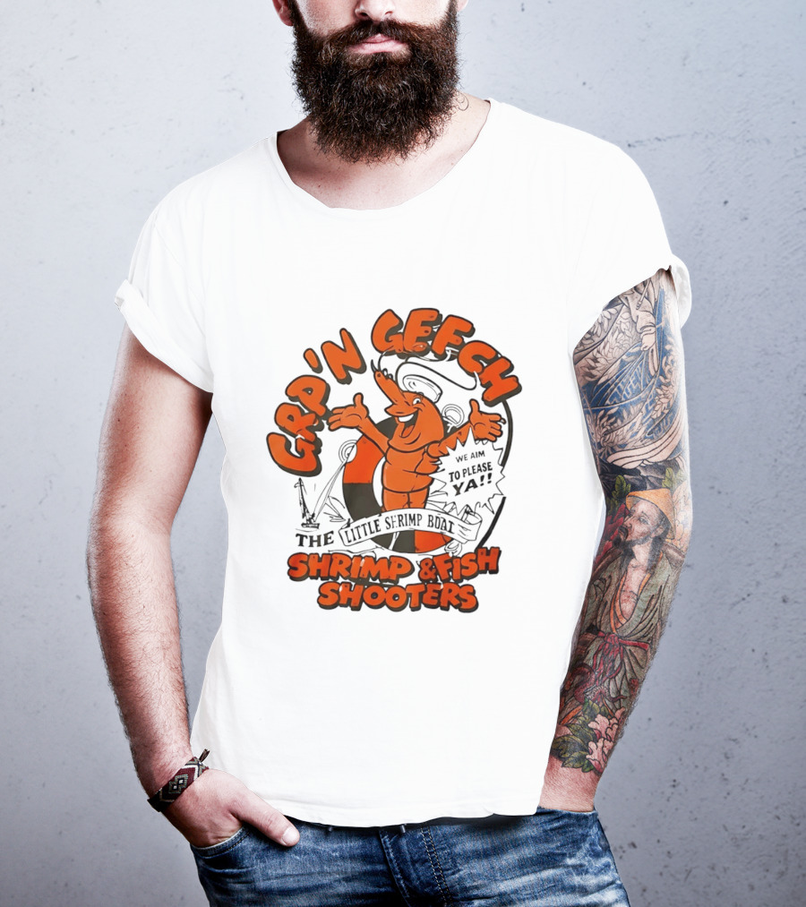 GRP'N GECH We Aim To Please Ya The Little Shrimp Boat Shrimp & Fish Shooters T-Shirt