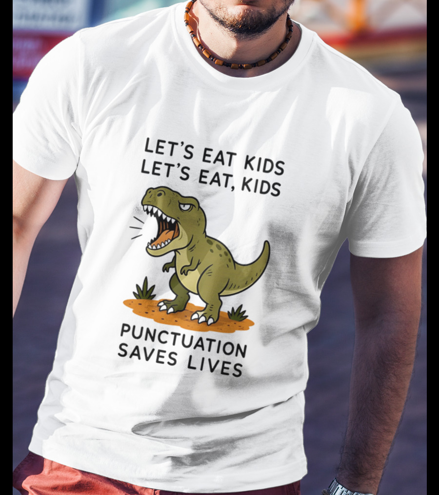Let's Eat Kids Let's Eat Kids Punctuation Saves Lives Rex T-Shirt