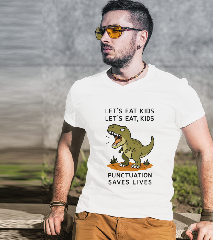 Let's Eat Kids Let's Eat Kids Punctuation Saves Lives Rex T-Shirt