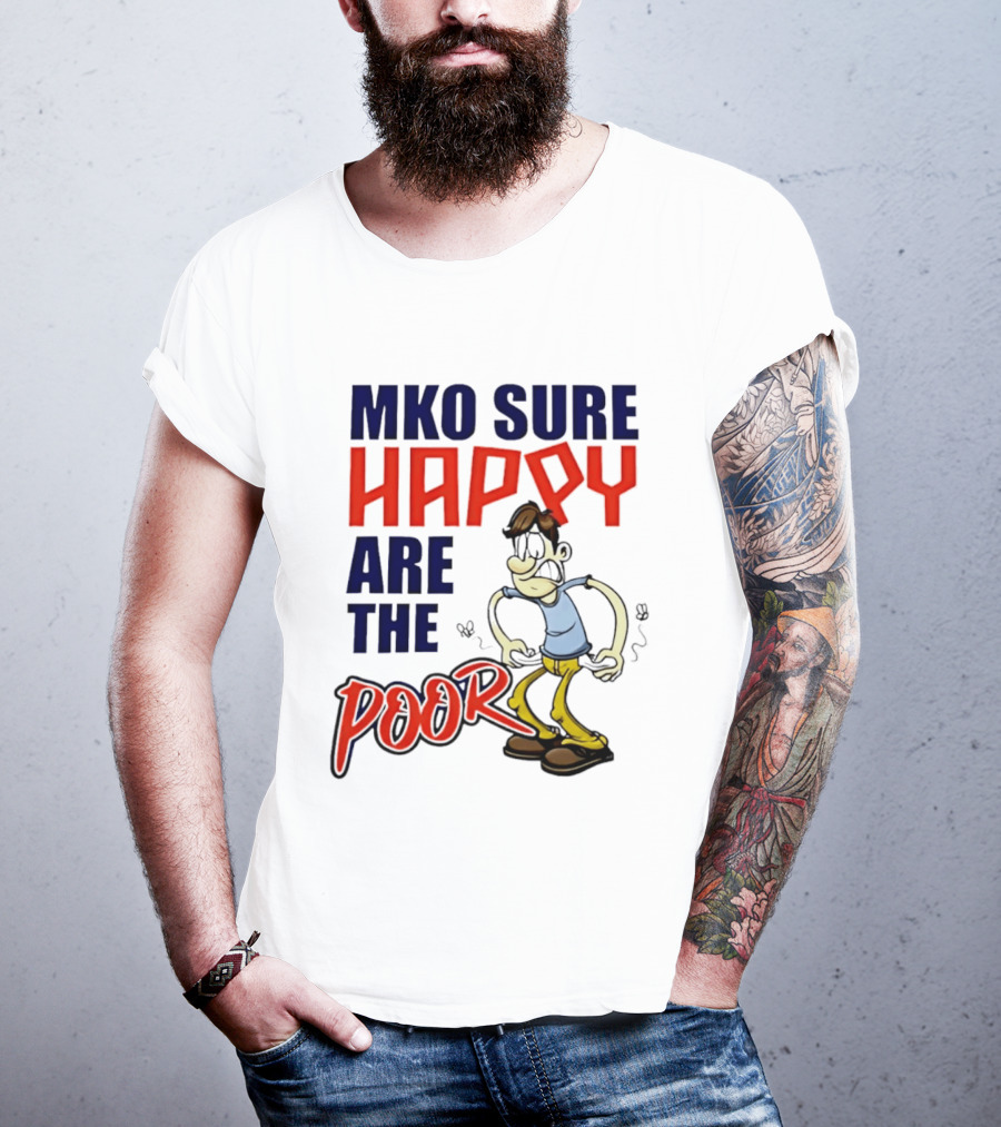 Mko Sure Happy Are The Poor Cartoon Style Man T-Shirt
