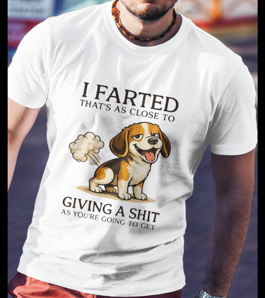 I Farted That's As Close To Giving A Shit Dog T-Shirt
