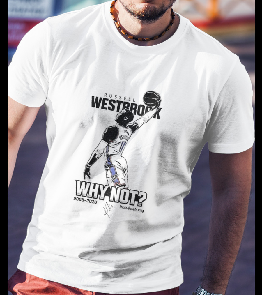 Russell Westbrook Why Not OKC Thunder Triple Double King 2008 2026 T-Shirt
