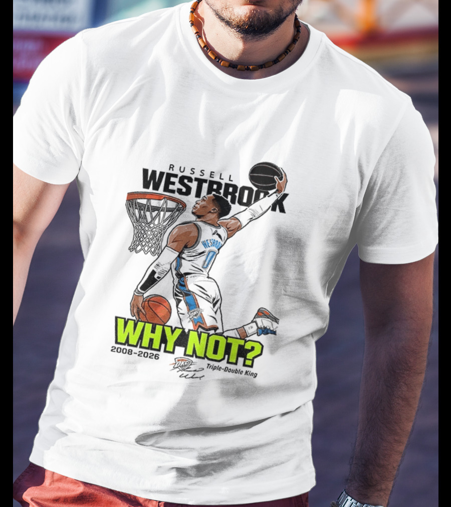 Russell Westbrook Why Not Triple Double King 2008 2026 T-Shirt