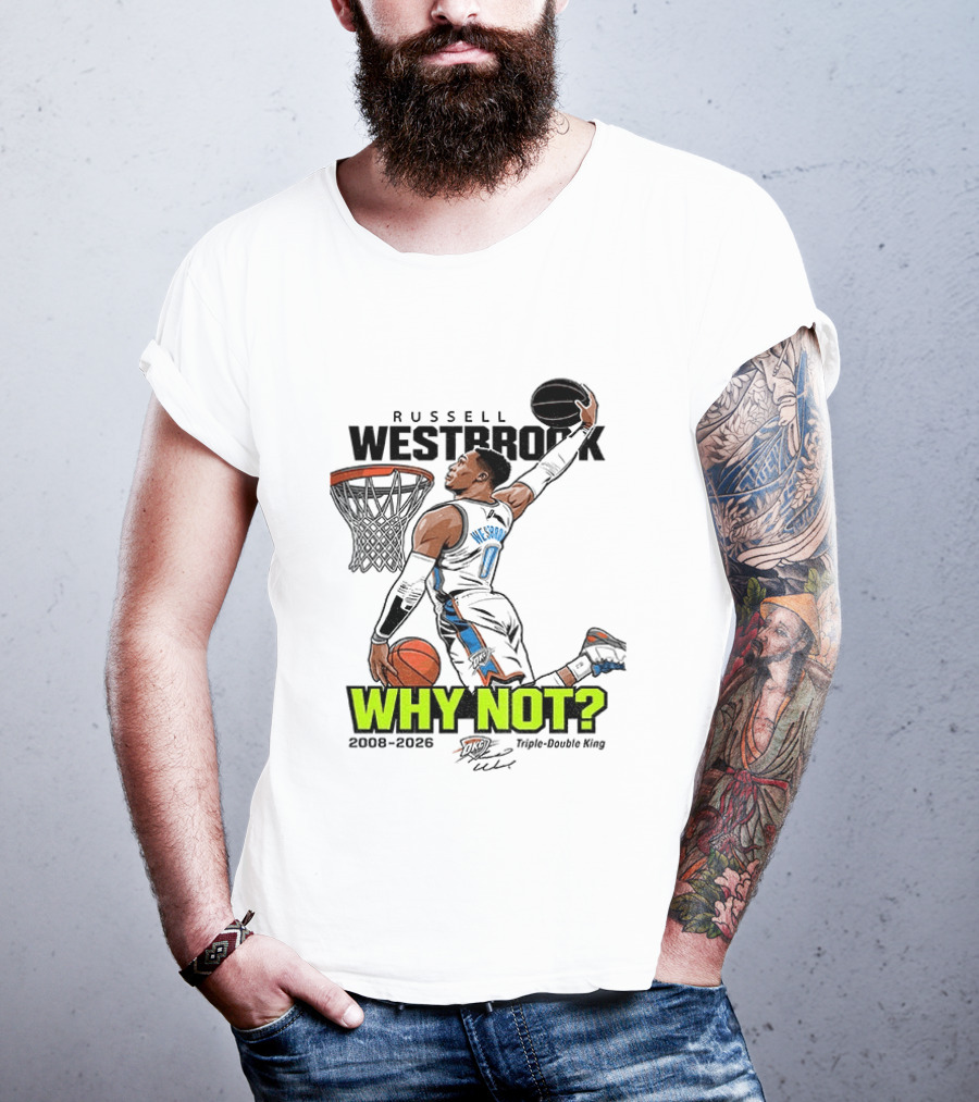 Russell Westbrook Why Not Triple Double King 2008 2026 T-Shirt