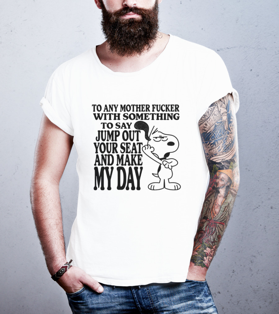 To Any Mother Fucker Jump Out Your Seat Make My Day Angry Cartoon Dog T-Shirt