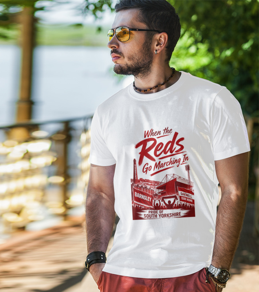 When The Reds Go Marching In Barnsley Oakwell Pride Of South Yorkshire T-Shirt