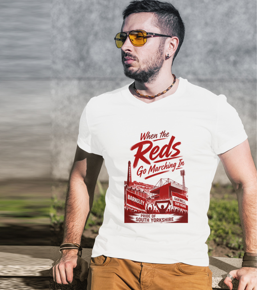 When The Reds Go Marching In Barnsley Oakwell Pride Of South Yorkshire T-Shirt