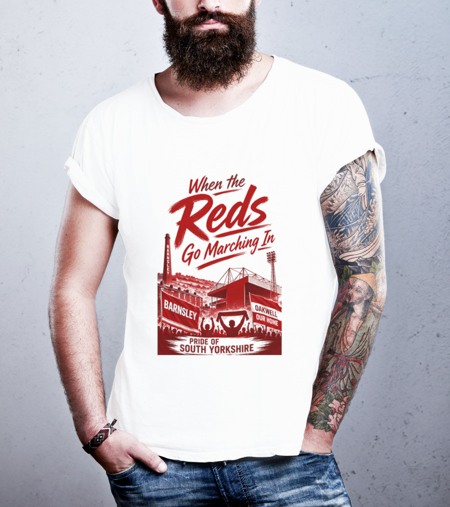When The Reds Go Marching In Barnsley Oakwell Pride Of South Yorkshire T-Shirt