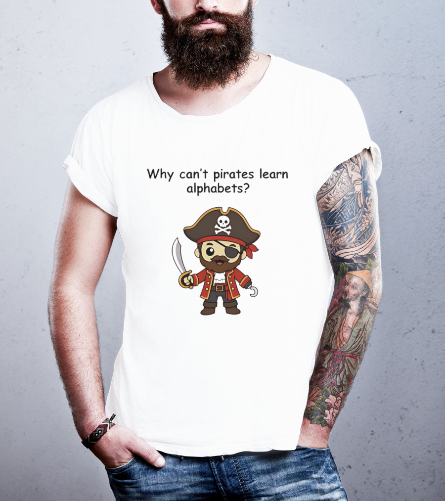 Why Can't Pirates Learn Alphabets Pirate Cartoon Eyepatch Sword Skull Hat T-Shirt