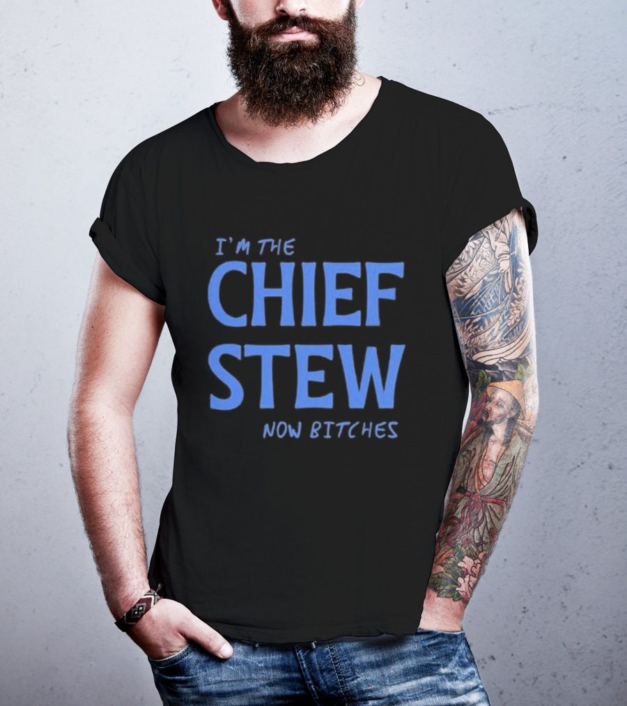 I'm The Chief Stew Now Bitches Aesha Scott T-Shirt